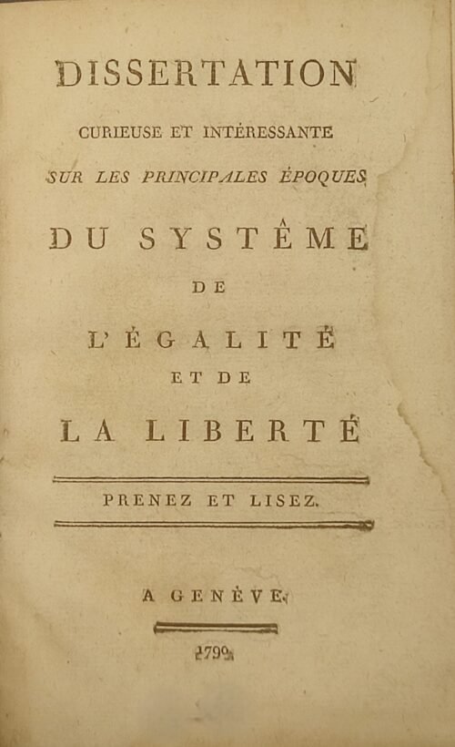 Dissertation curieuse et intéressante sur les principales époques du système de l'égalité et de la liberté. Prenez et lisez