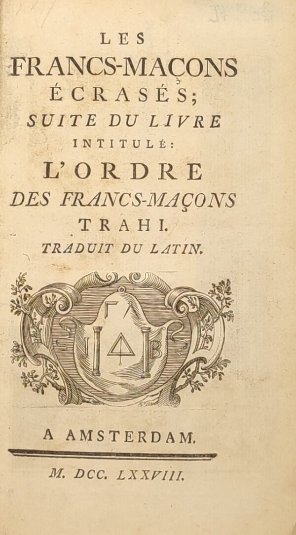 Vol. I : L'Ordre des Francs-Maçons trahi, et le secret des Mopses révélé. Avec à la suite Chansons de la très-vénérable confrairie des Francs-Maçons, précédées de quelques pièces de poésie  Vol. II : Les Francs-Maçons écrasés, suite du livre intitulé l’ordre des Francs-Maçons trahi