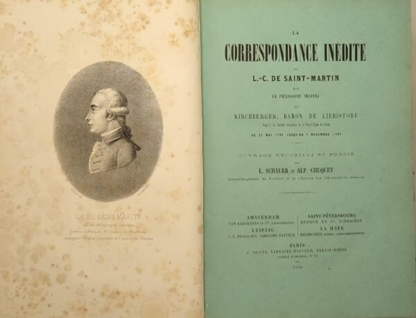 La correspondance inédite de L.-C. de Saint Martin dit le philosophe inconnu et du baron Nicolas-Antoine Kirchberger de Liebistorf du 22 mai 1792 jusqu'au 7 novembre 1797. Ouvrage recueilli et publié par L. Schauer et Alph. Chuquet