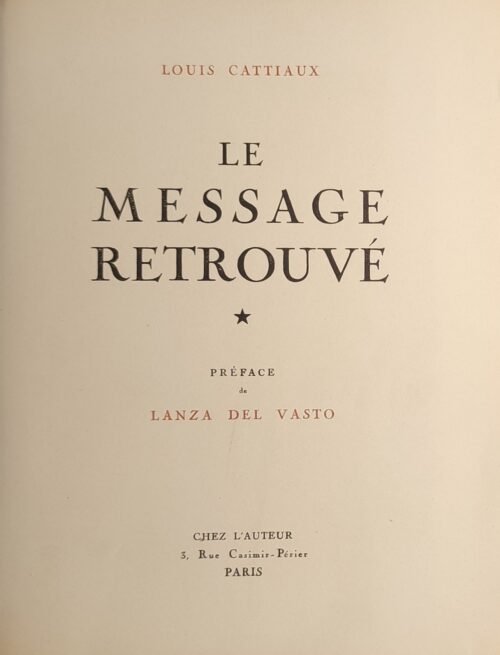 LE MESSAGE RETROUVÉ. Préface de Lanza del Vasto, un portrait photographique de Louis Cattiaux et un ensemble de documents