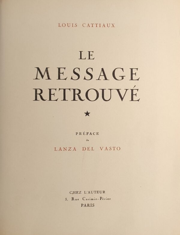 LE MESSAGE RETROUVÉ. Préface de Lanza del Vasto, un portrait photographique de Louis Cattiaux et un ensemble de documents