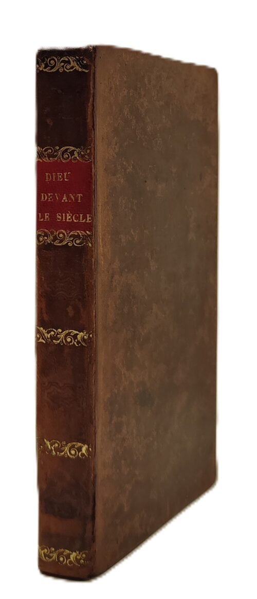 Dieu devant le siècle, ou Législation de la Providence, où l’on élève enfin la Science et la Religion tout entière à la hauteur de l'Époque...